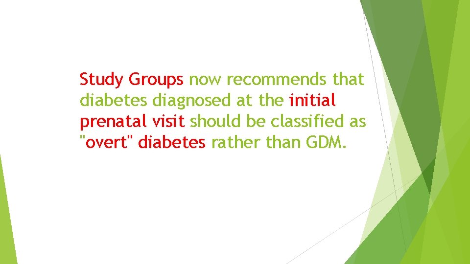 Study Groups now recommends that diabetes diagnosed at the initial prenatal visit should be