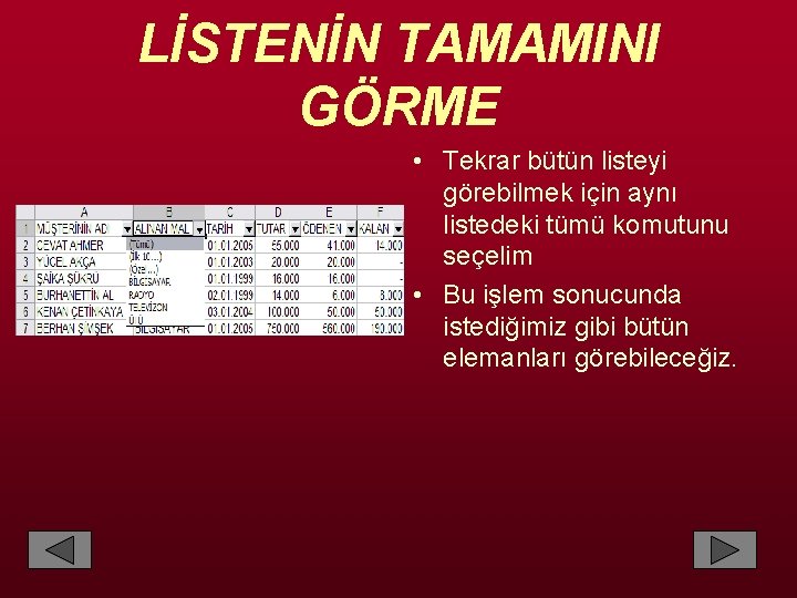 LİSTENİN TAMAMINI GÖRME • Tekrar bütün listeyi görebilmek için aynı listedeki tümü komutunu seçelim