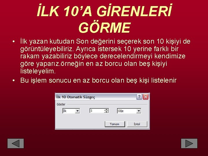 İLK 10’A GİRENLERİ GÖRME • İlk yazan kutudan Son değerini seçerek son 10 kişiyi