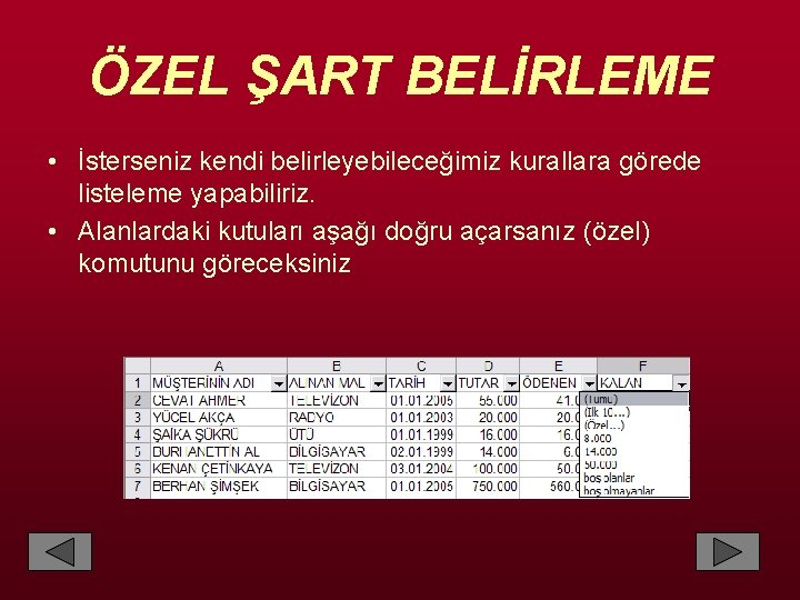 ÖZEL ŞART BELİRLEME • İsterseniz kendi belirleyebileceğimiz kurallara görede listeleme yapabiliriz. • Alanlardaki kutuları