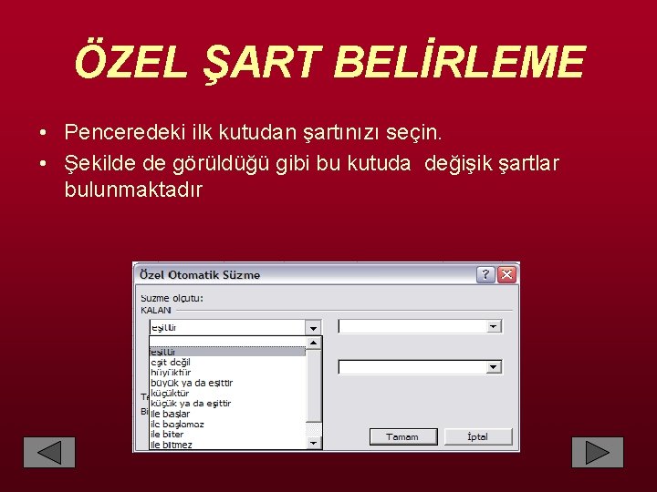 ÖZEL ŞART BELİRLEME • Penceredeki ilk kutudan şartınızı seçin. • Şekilde de görüldüğü gibi
