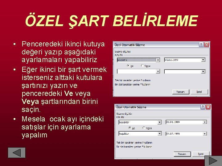 ÖZEL ŞART BELİRLEME • Penceredeki ikinci kutuya değeri yazıp aşağıdaki ayarlamaları yapabiliriz • Eğer