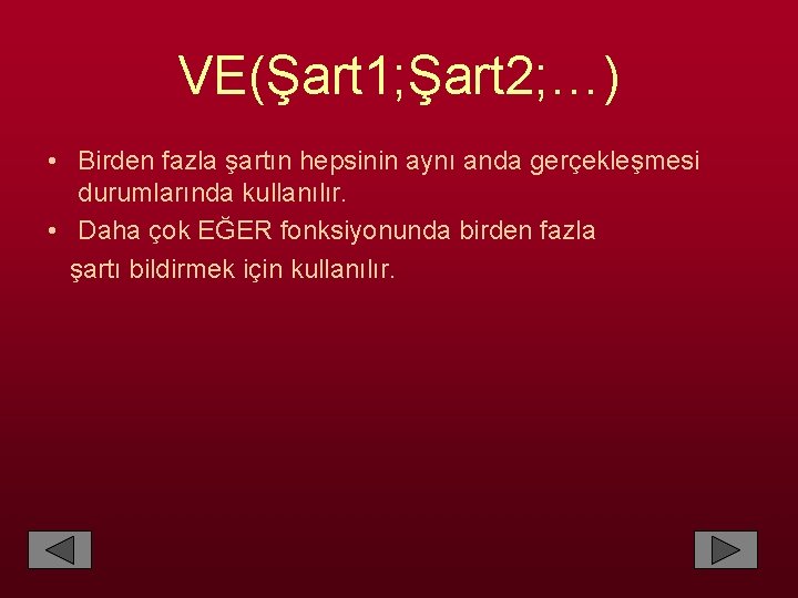 VE(Şart 1; Şart 2; …) • Birden fazla şartın hepsinin aynı anda gerçekleşmesi durumlarında