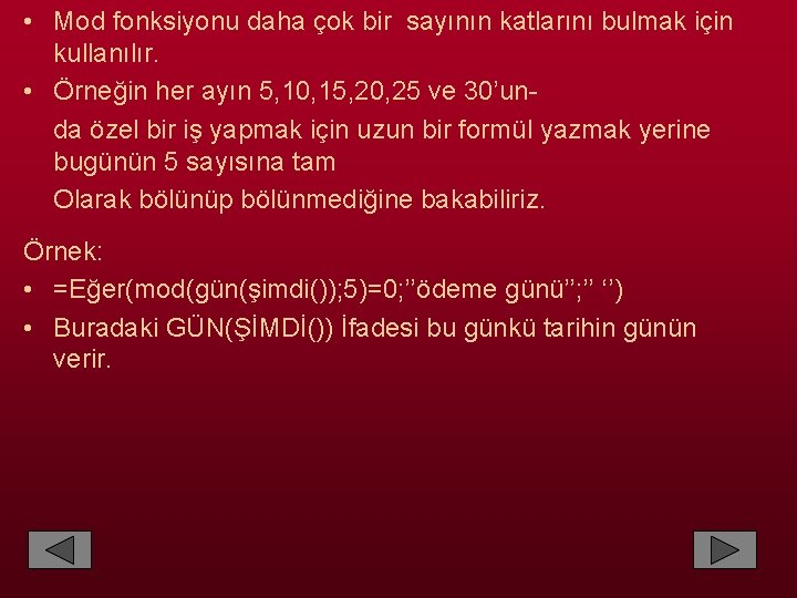  • Mod fonksiyonu daha çok bir sayının katlarını bulmak için kullanılır. • Örneğin