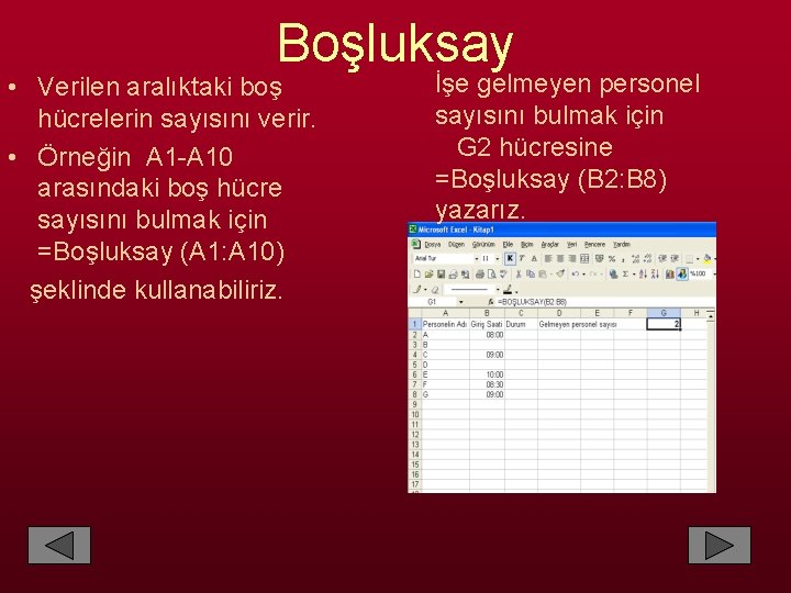 Boşluksay • Verilen aralıktaki boş hücrelerin sayısını verir. • Örneğin A 1 -A 10