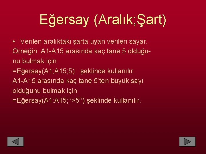 Eğersay (Aralık; Şart) • Verilen aralıktaki şarta uyan verileri sayar. Örneğin A 1 -A