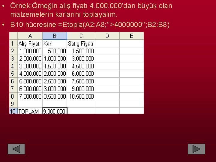  • Örnek: Örneğin alış fiyatı 4. 000’dan büyük olan malzemelerin karlarını toplayalım. •