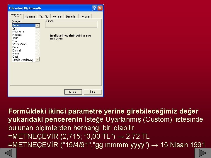 Formüldeki ikinci parametre yerine girebileceğimiz değer yukarıdaki pencerenin İsteğe Uyarlanmış (Custom) listesinde bulunan biçimlerden