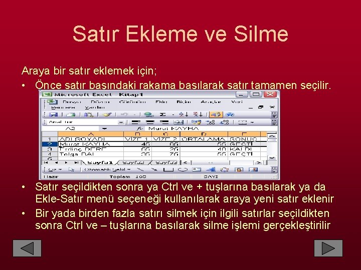 Satır Ekleme ve Silme Araya bir satır eklemek için; • Önce satır başındaki rakama