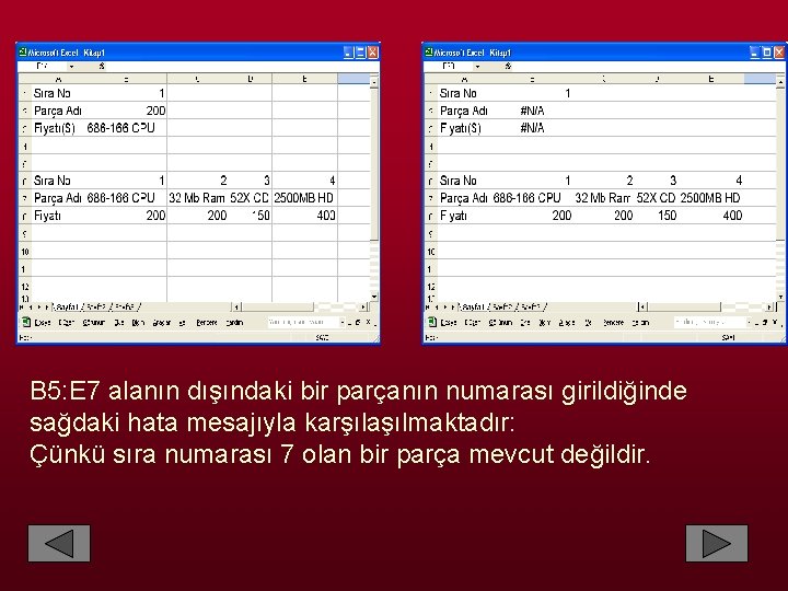 B 5: E 7 alanın dışındaki bir parçanın numarası girildiğinde sağdaki hata mesajıyla karşılaşılmaktadır: