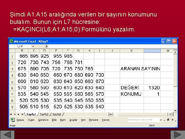 Şimdi A 1: A 15 aralığında verilen bir sayının konumunu bulalım. Bunun için L