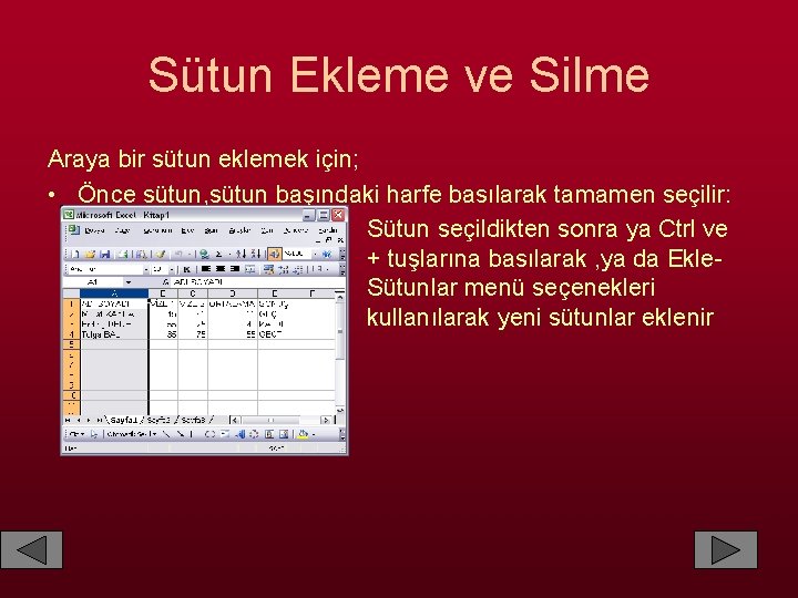 Sütun Ekleme ve Silme Araya bir sütun eklemek için; • Önce sütun, sütun başındaki