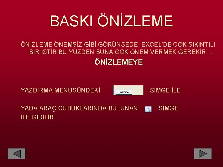 BASKI ÖNİZLEME ÖNEMSİZ GİBİ GÖRÜNSEDE EXCEL’DE COK SIKINTILI BİR İŞTİR BU YÜZDEN BUNA COK