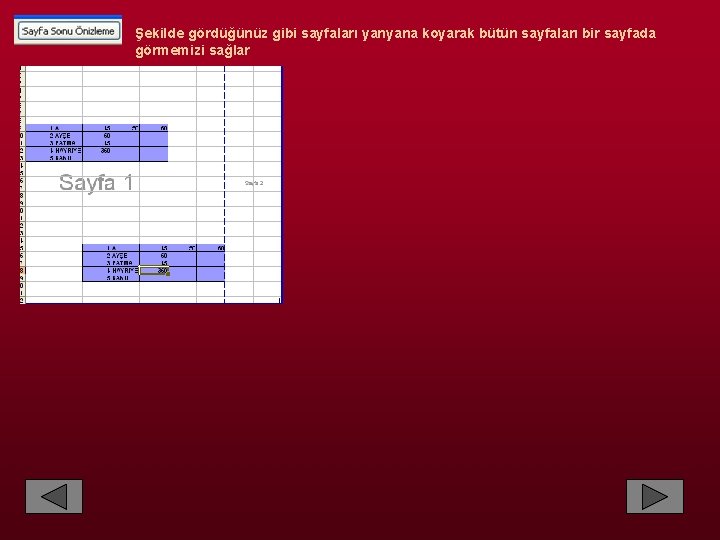 Şekilde gördüğünüz gibi sayfaları yanyana koyarak bütün sayfaları bir sayfada görmemizi sağlar 