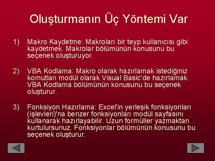 Oluşturmanın Üç Yöntemi Var 1) Makro Kaydetme: Makroları bir teyp kullanıcısı gibi kaydetmek. Makrolar