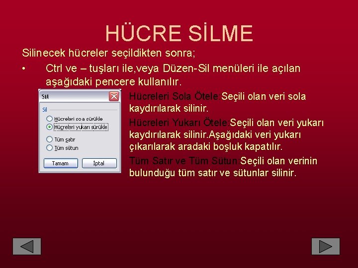 HÜCRE SİLME Silinecek hücreler seçildikten sonra; • Ctrl ve – tuşları ile, veya Düzen-Sil