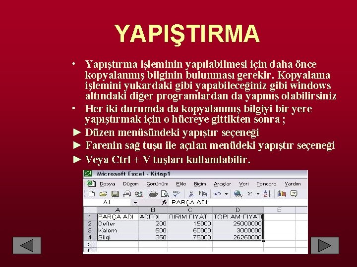  YAPIŞTIRMA • Yapıştırma işleminin yapılabilmesi için daha önce kopyalanmış bilginin bulunması gerekir. Kopyalama