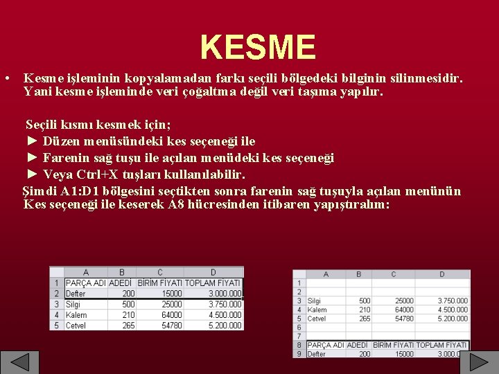  KESME • Kesme işleminin kopyalamadan farkı seçili bölgedeki bilginin silinmesidir. Yani kesme işleminde