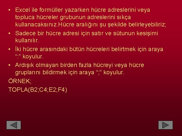  • Excel ile formüller yazarken hücre adreslerini veya topluca hücreler grubunun adreslerini sıkça