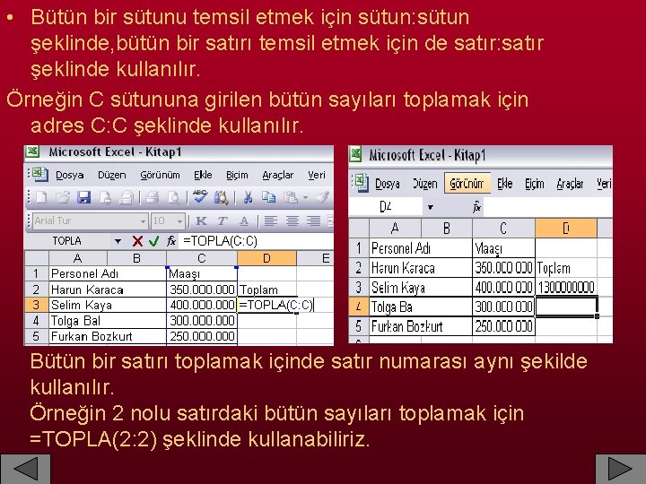  • Bütün bir sütunu temsil etmek için sütun: sütun şeklinde, bütün bir satırı