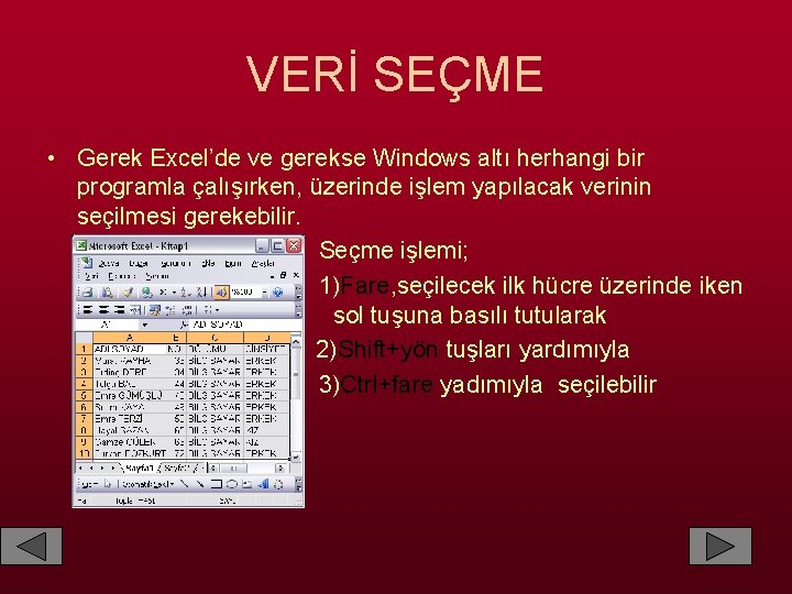 VERİ SEÇME • Gerek Excel’de ve gerekse Windows altı herhangi bir programla çalışırken, üzerinde