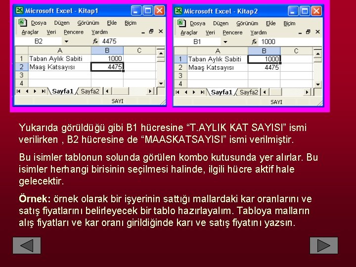 Yukarıda görüldüğü gibi B 1 hücresine “T. AYLIK KAT SAYISI” ismi verilirken , B