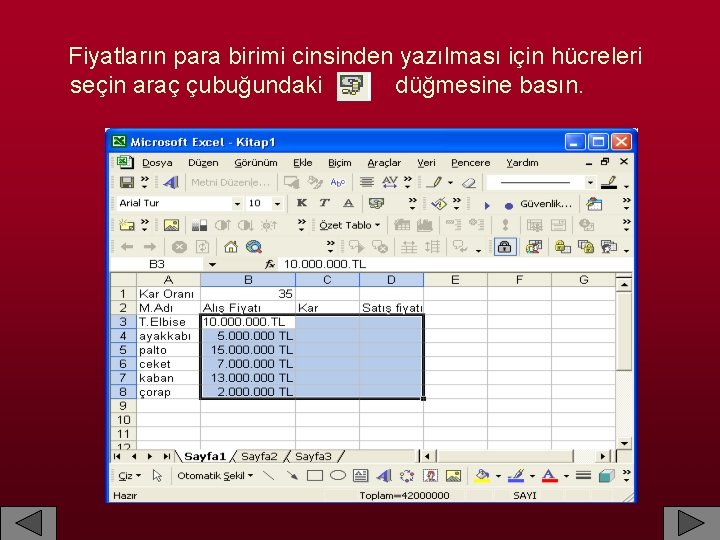  Fiyatların para birimi cinsinden yazılması için hücreleri seçin araç çubuğundaki düğmesine basın. 