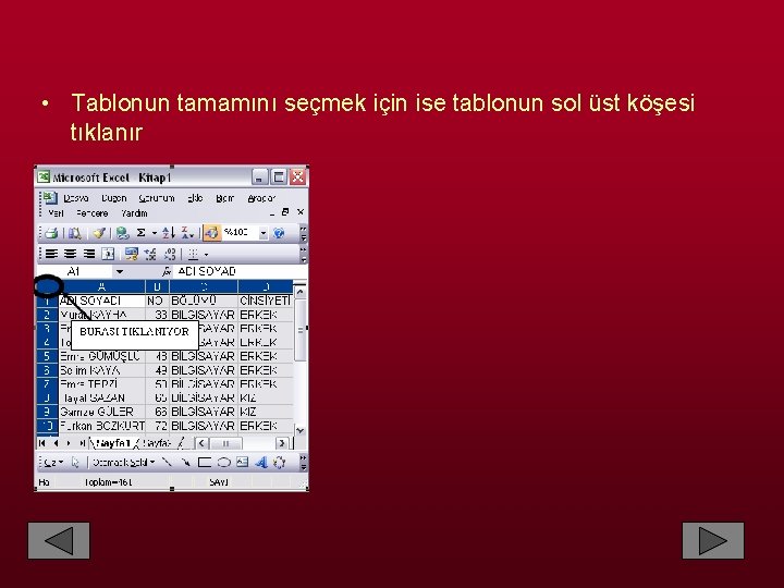  • Tablonun tamamını seçmek için ise tablonun sol üst köşesi tıklanır 