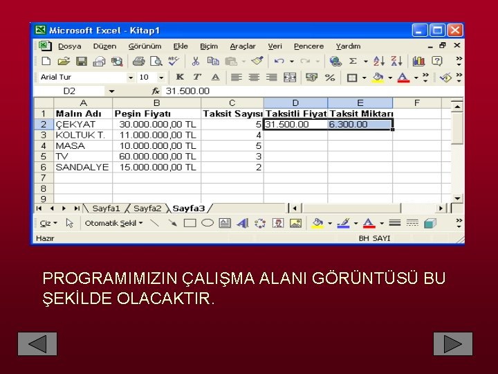 PROGRAMIMIZIN ÇALIŞMA ALANI GÖRÜNTÜSÜ BU ŞEKİLDE OLACAKTIR. 