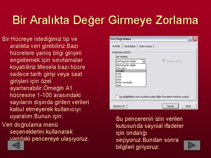 Bir Aralıkta Değer Girmeye Zorlama Bir Hücreye istediğimiz tip ve aralıkta veri girebiliriz. Bazı