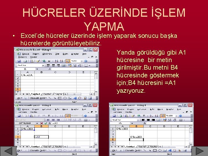 HÜCRELER ÜZERİNDE İŞLEM YAPMA • Excel’de hücreler üzerinde işlem yaparak sonucu başka hücrelerde görüntüleyebiliriz.