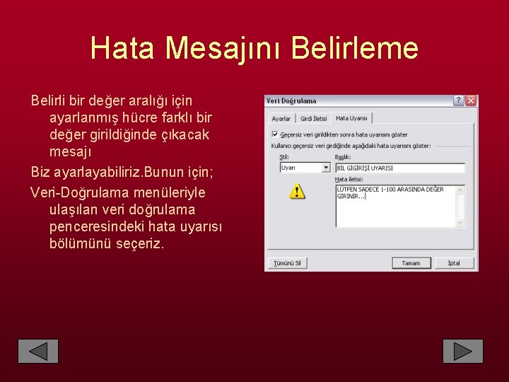 Hata Mesajını Belirleme Belirli bir değer aralığı için ayarlanmış hücre farklı bir değer girildiğinde