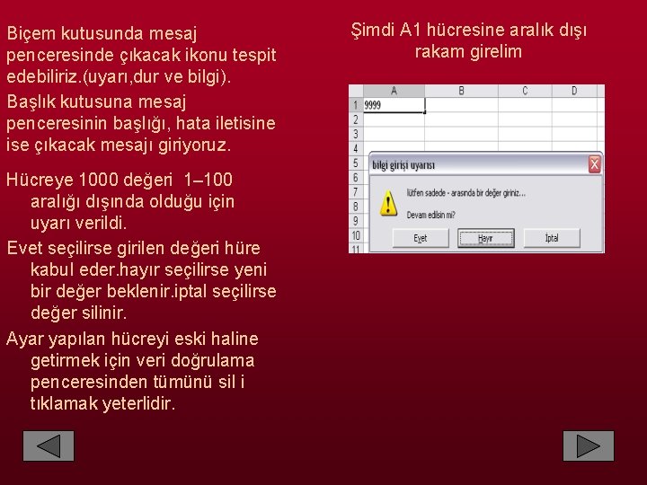 Biçem kutusunda mesaj penceresinde çıkacak ikonu tespit edebiliriz. (uyarı, dur ve bilgi). Başlık kutusuna