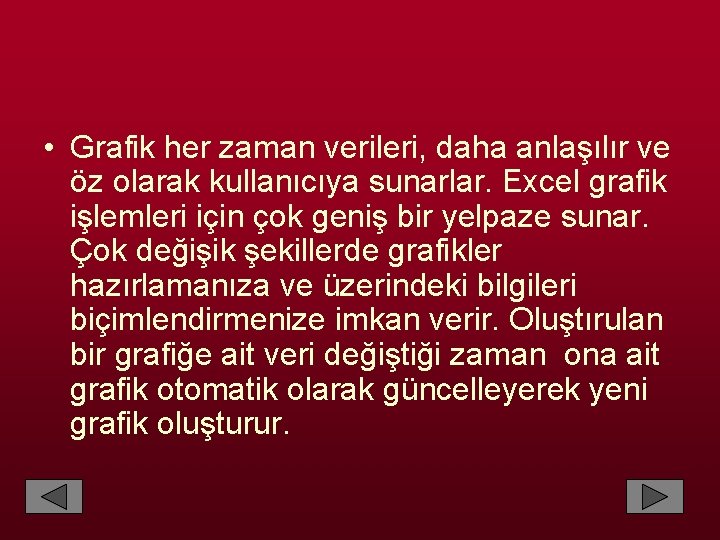  • Grafik her zaman verileri, daha anlaşılır ve öz olarak kullanıcıya sunarlar. Excel