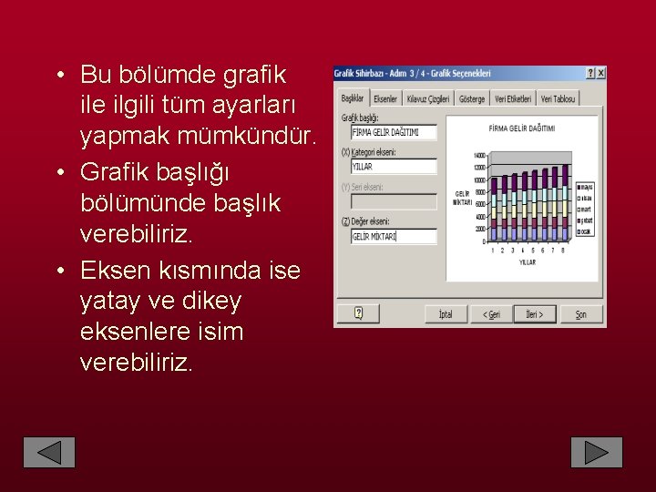  • Bu bölümde grafik ile ilgili tüm ayarları yapmak mümkündür. • Grafik başlığı