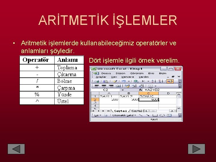 ARİTMETİK İŞLEMLER • Aritmetik işlemlerde kullanabileceğimiz operatörler ve anlamları şöyledir. Dört işlemle ilgili örnek