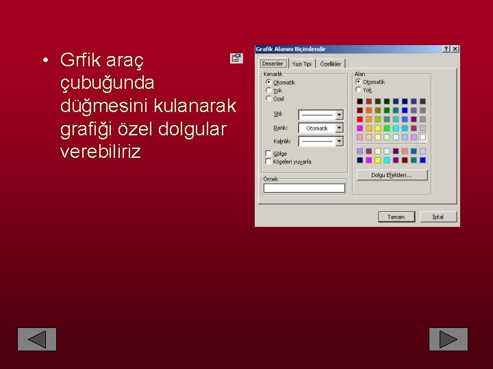  • Grfik araç çubuğunda düğmesini kulanarak grafiği özel dolgular verebiliriz 