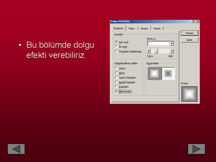 • Bu bölümde dolgu efekti verebiliriz. 
