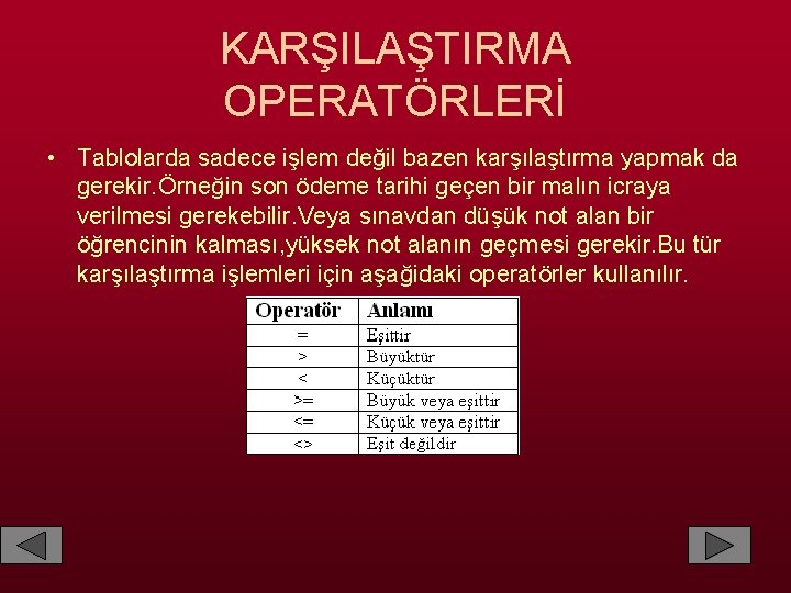 KARŞILAŞTIRMA OPERATÖRLERİ • Tablolarda sadece işlem değil bazen karşılaştırma yapmak da gerekir. Örneğin son