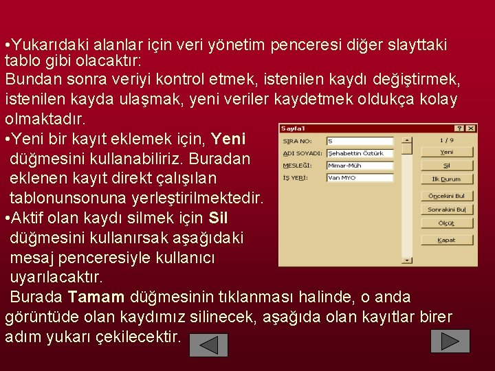  • Yukarıdaki alanlar için veri yönetim penceresi diğer slayttaki tablo gibi olacaktır: Bundan