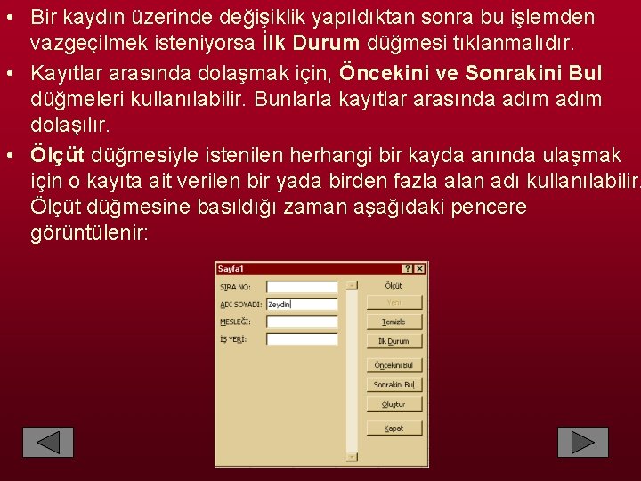  • Bir kaydın üzerinde değişiklik yapıldıktan sonra bu işlemden vazgeçilmek isteniyorsa İlk Durum