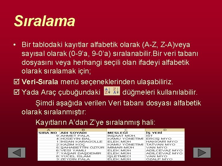 Sıralama • Bir tablodaki kayıtlar alfabetik olarak (A-Z, Z-A)veya sayısal olarak (0 -9’a, 9