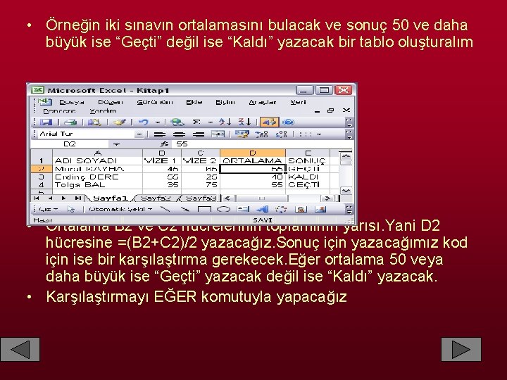  • Örneğin iki sınavın ortalamasını bulacak ve sonuç 50 ve daha büyük ise