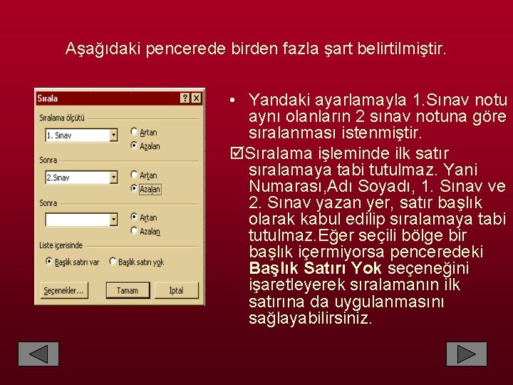 Aşağıdaki pencerede birden fazla şart belirtilmiştir. • Yandaki ayarlamayla 1. Sınav notu aynı olanların