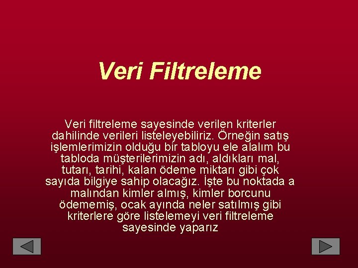 Veri Filtreleme Veri filtreleme sayesinde verilen kriterler dahilinde verileri listeleyebiliriz. Örneğin satış işlemlerimizin olduğu