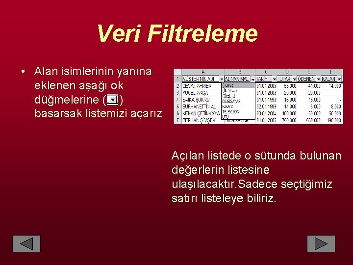 Veri Filtreleme • Alan isimlerinin yanına eklenen aşağı ok düğmelerine ( ) basarsak listemizi