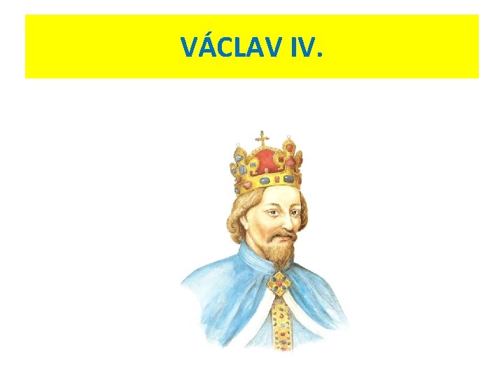 VÁCLAV IV. 