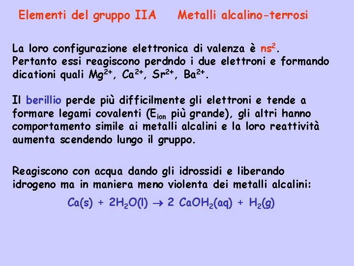 Elementi del gruppo IIA Metalli alcalino-terrosi La loro configurazione elettronica di valenza è ns