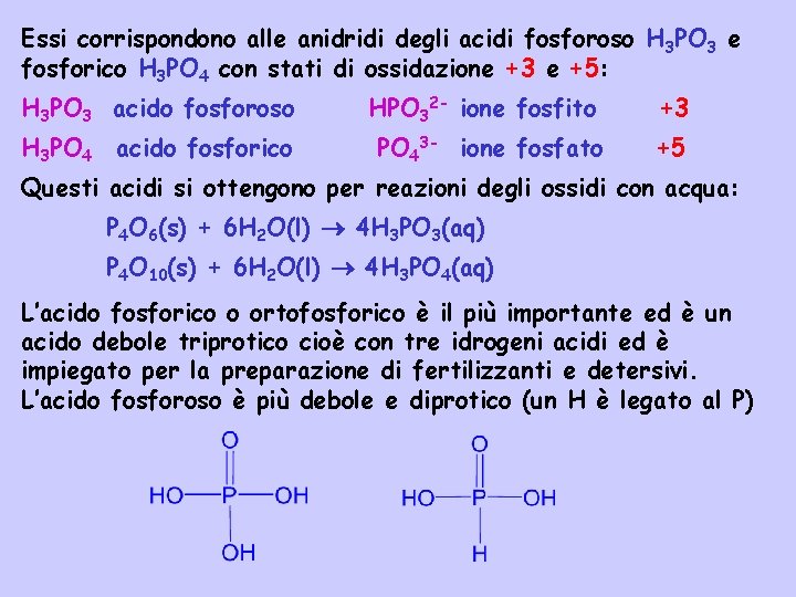 Essi corrispondono alle anidridi degli acidi fosforoso H 3 PO 3 e fosforico H Essi corrispondono alle anidridi degli acidi fosforoso H 3 PO 3 e fosforico H