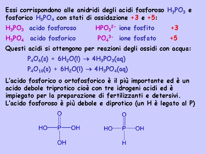 Essi corrispondono alle anidridi degli acidi fosforoso H 3 PO 3 e fosforico H